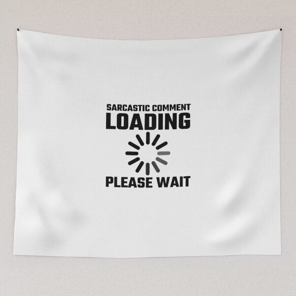 Item preview, Sarcastic Comment Loading Please Wait designed and sold by evahhamilton.