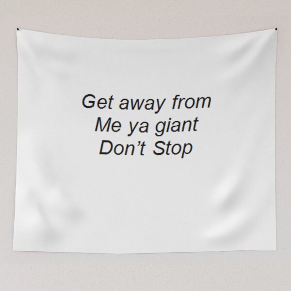 Item preview, "Get away from me ya giant Don't Stop" designed and sold by thetaylahe.
