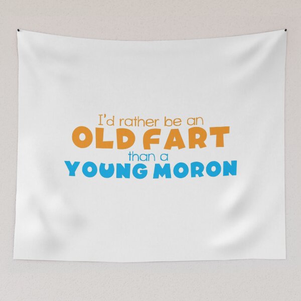 Item preview, I'd rather be an OLD FART  than a young MORON designed and sold by jazzydevil.