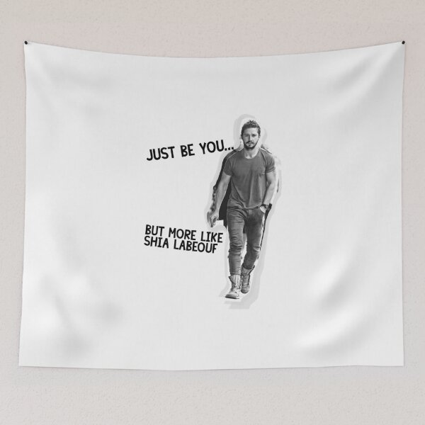 Item preview, Just Be You... But More Like Shia Labeouf designed and sold by Tyler Wilson.