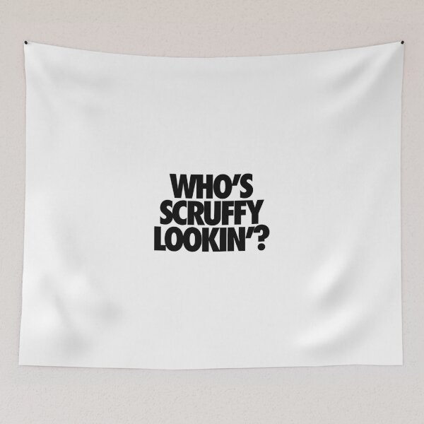 Item preview, WHO'S SCRUFFY LOOKIN' designed and sold by cpinteractive.