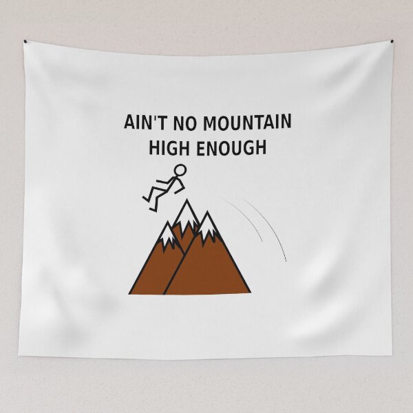 Item preview, Ain't No Mountain High Enough designed and sold by Almdrs.