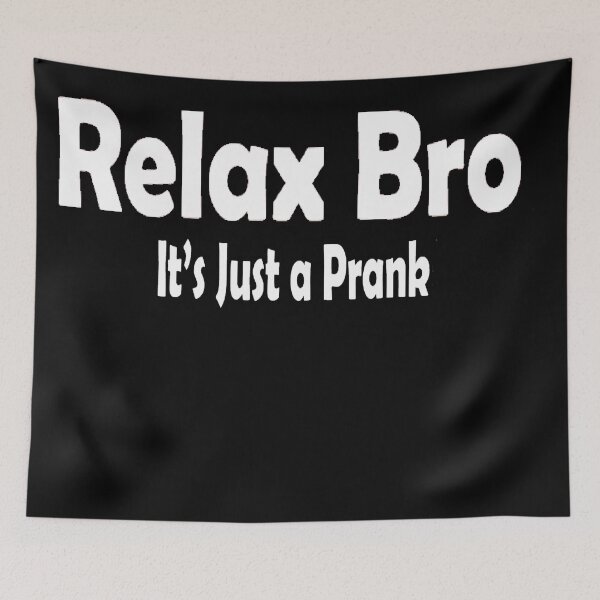Item preview, Relax Bro Its Just a Prank designed and sold by Trellnor.