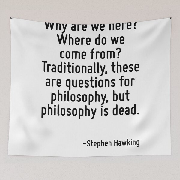 Item preview, Why are we here? Where do we come from? Traditionally, these are questions for philosophy, but philosophy is dead. designed and sold by TerrificPenguin.