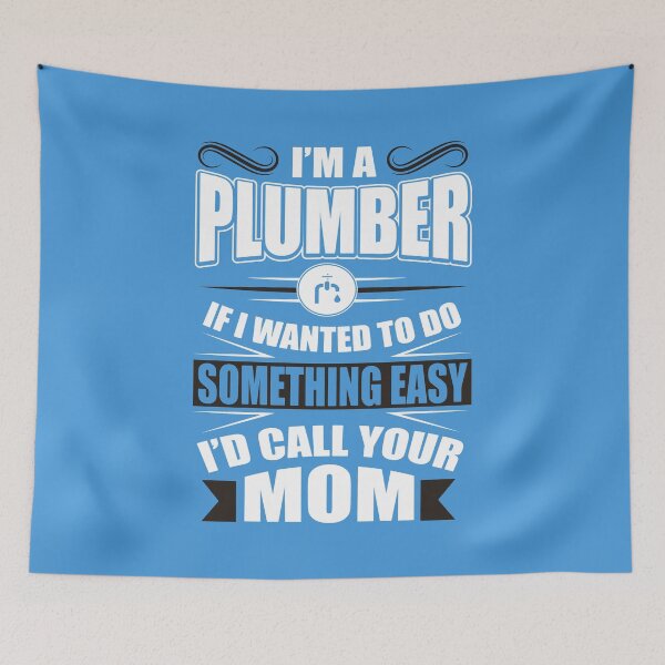 Item preview, I'm a plumber! If I wanted to do something easy I'd call your mom! designed and sold by nektarinchen.