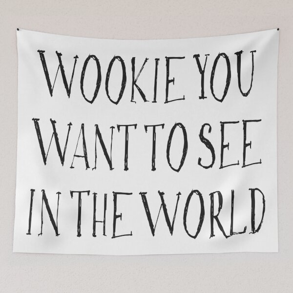 Item preview, Be The Wookie You Want To See In The World designed and sold by Jeenine.