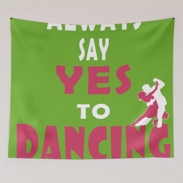Item preview, Always say yes to Dancing designed and sold by trendism.