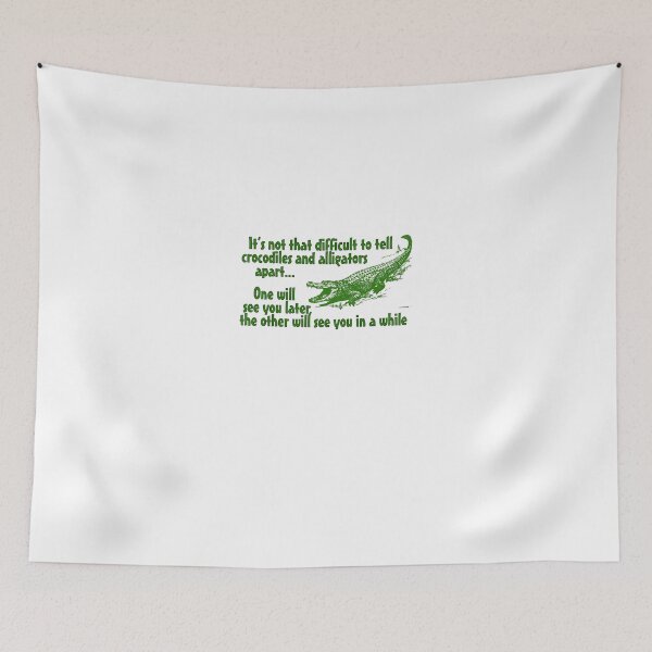 Item preview, It's not that difficult to tell crocodiles and alligators apart... one will see you later, the other will see you in a while designed and sold by digerati.