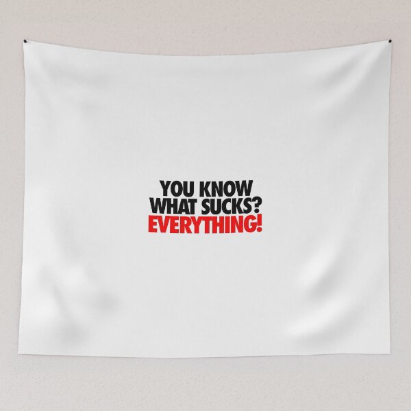 Item preview, YOU KNOW WHAT SUCKS? EVERYTHING! designed and sold by cpinteractive.