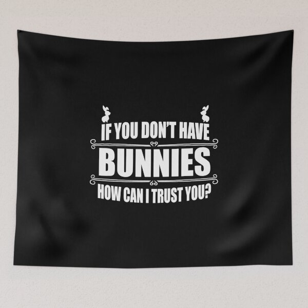 Item preview, If you don't have bunnies how can I trust you? designed and sold by nektarinchen.
