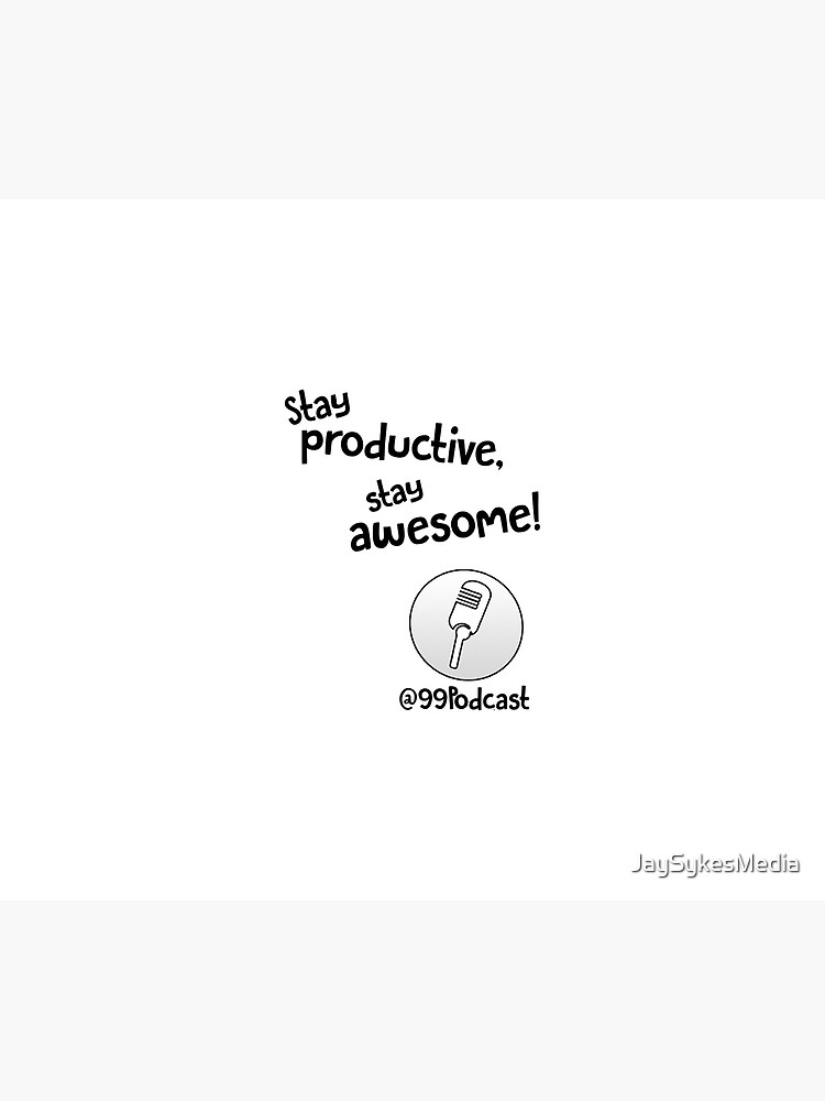 Stay Productive, Stay Awesome - 99% Perspiration by JaySykesMedia