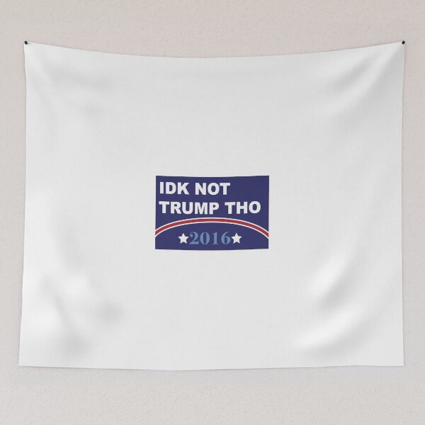 Item preview, Idk Not Trump Tho 2016 Campaign designed and sold by EO Designs.