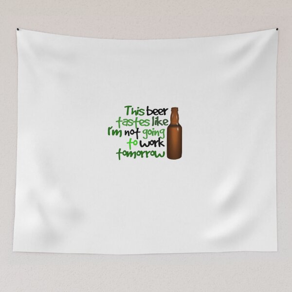 Item preview, This beer tastes like I'm not going to work tomorrow designed and sold by digerati.