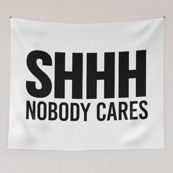 Item preview, Shhh Nobody Cares designed and sold by CreativeAngel.
