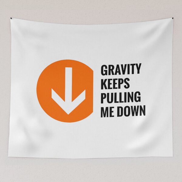 Item preview, Gravity Keeps Pulling Me Down - Black Text designed and sold by Alex Vlad.
