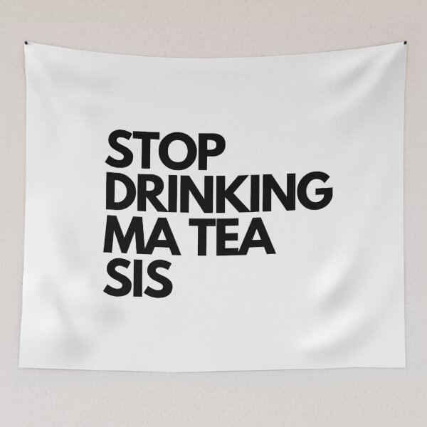 Item preview, Stop drinking ma tea sis, tea, talk, time, trendy black quote print designed and sold by avit1.
