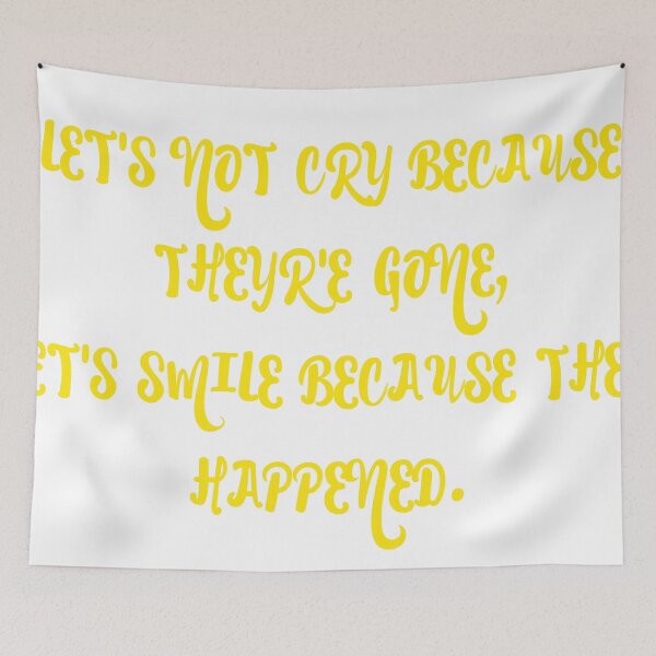 Item preview, Let's not cry because they're gone, let's smile because they happened. designed and sold by chantelle bezant.