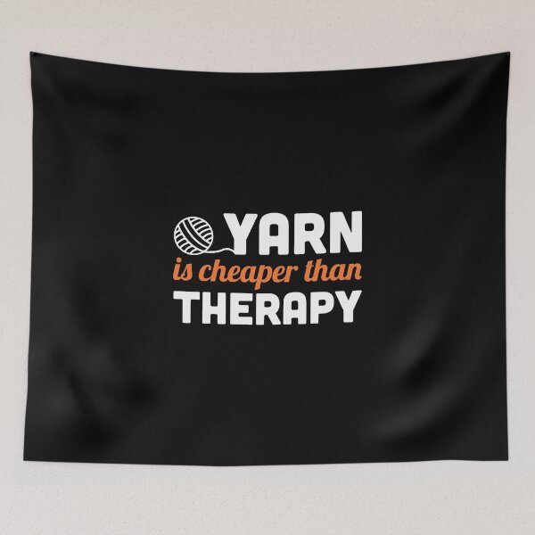 Item preview, Yarn is cheaper than therapy designed and sold by nektarinchen.