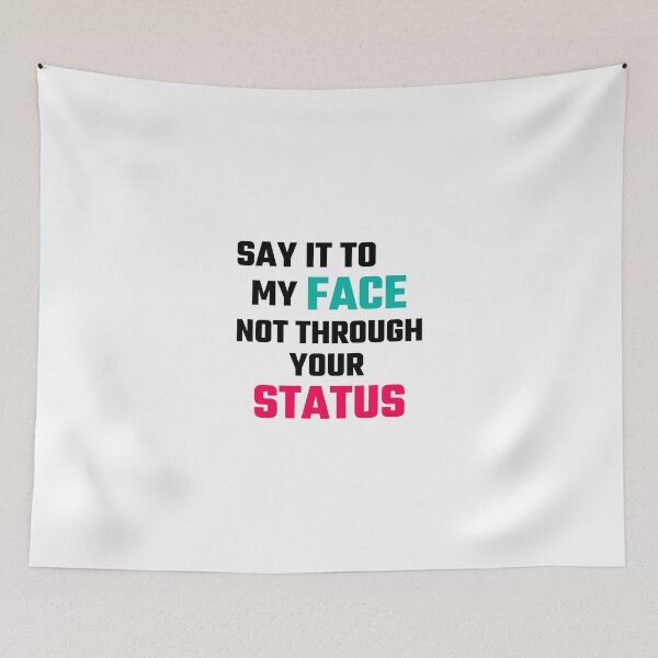Item preview, Say It To My Face, Not Through Your Status designed and sold by evahhamilton.