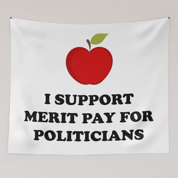 Item preview, I Support Merit Pay for Politicians designed and sold by welikestuff.