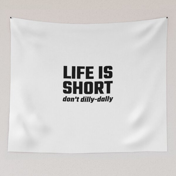 Item preview, Life Is Short, Don't Dilly-Dally designed and sold by evahhamilton.