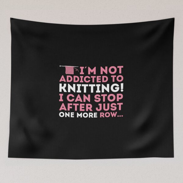 Item preview, I'm not addicted to knitting! I can stop after just one more row ... designed and sold by nektarinchen.