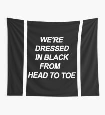 We're dressed in black. Tapestry