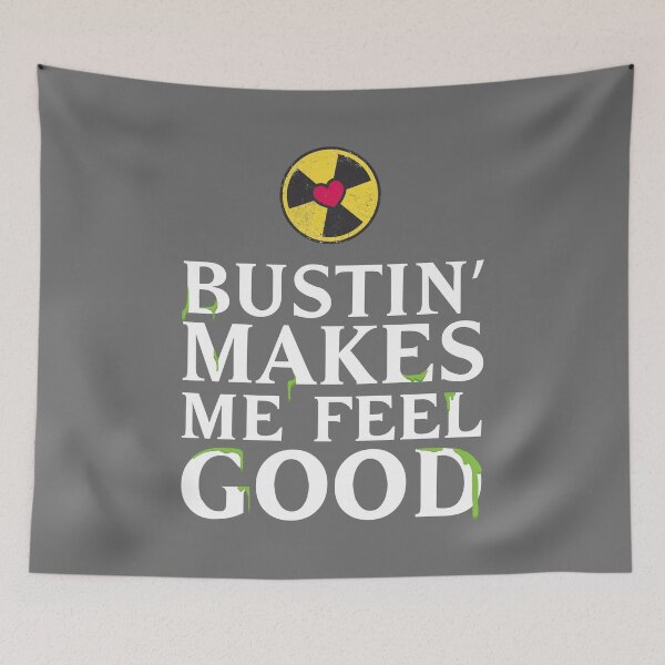 Item preview, Bustin' Makes Me Feel Good designed and sold by Bucky Creative.