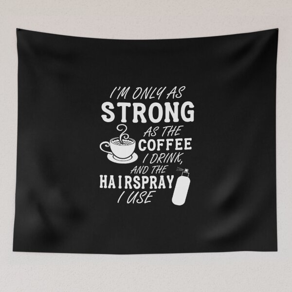 Item preview, I'm as strong as the coffee I drink and the hairspray I use designed and sold by nektarinchen.