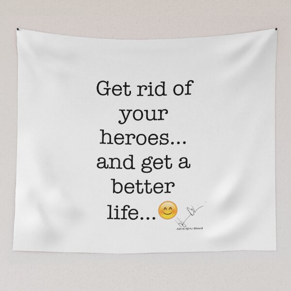 Item preview, Get rid of your heroes… and get a better life... designed and sold by Hjortur.