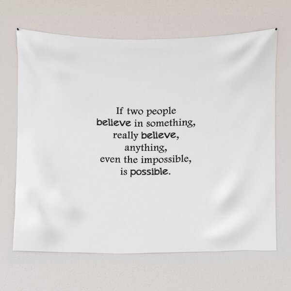 Item preview, If two people  believe in something, really believe, anything, even the impossible, is possible. designed and sold by alwayscaskett.