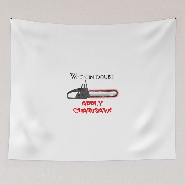 Item preview, When in doubt... APPLY CHAINSAW! designed and sold by S. Daniel McPhail.