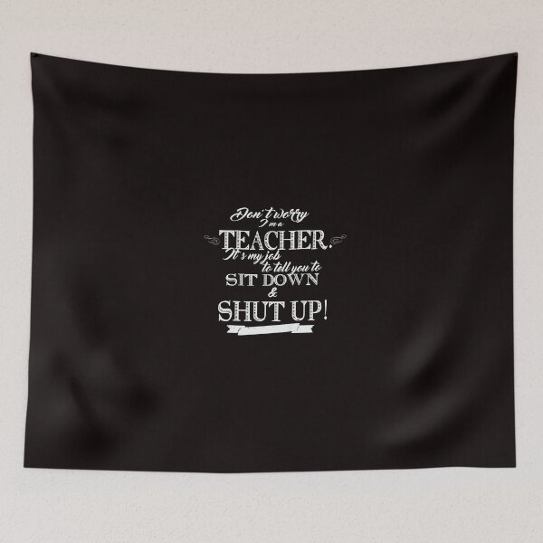 Item preview, Don't Worry, I'm a Teacher it's My Job to Tell You to Sit Down and Shut Up! designed and sold by Mark5ky.