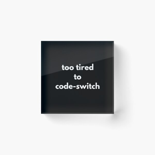 Item preview, Too tired to code-switch  designed and sold by DankDreamz.