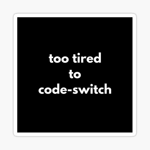 Item preview, Too tired to code-switch  designed and sold by DankDreamz.