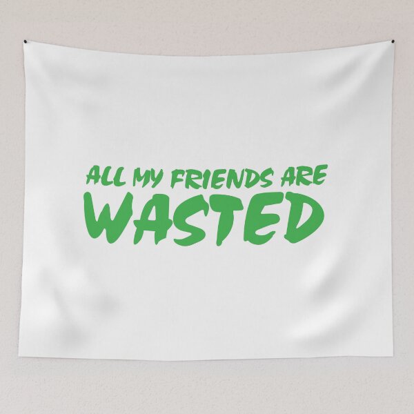 Item preview, All my friends are wasted designed and sold by jazzydevil.
