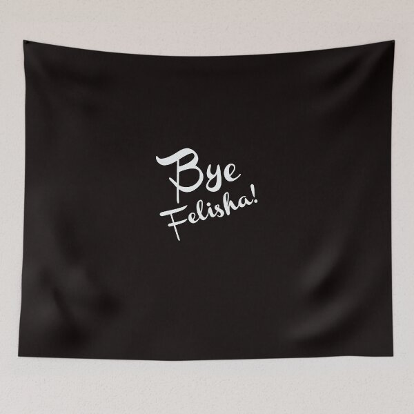 Item preview, Bye Felisha! designed and sold by Mark5ky.
