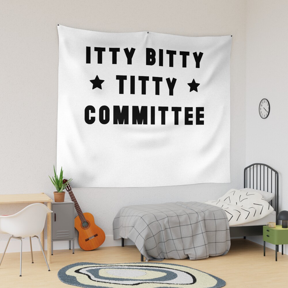 ITTY BITTY TITTY COMMITTEE 