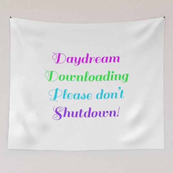 Item preview, Daydream Downloading Please Don't Shutdown designed and sold by traceyeverart.