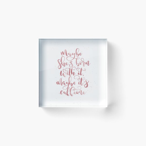 Item preview, Maybe she's born with it, maybe it's caffeine | Rose Gold designed and sold by RebeccaFlaherty.
