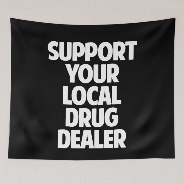 Item preview, Support Your Local Drug Dealer designed and sold by Yipptee Shirts.