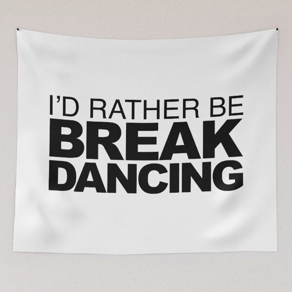 Item preview, I'd rather be Break Dancing designed and sold by LudlumDesign.