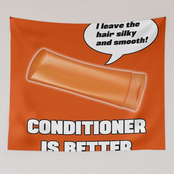 Item preview, Conditioner is Better! designed and sold by PKHalford.