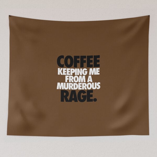 Item preview, COFFEE KEEPING ME FROM A MURDEROUS RAGE. designed and sold by cpinteractive.