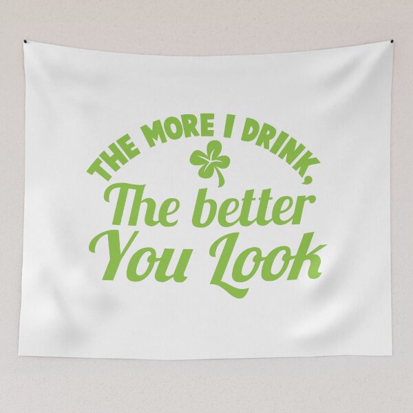 Item preview, The more I drink the better you look! designed and sold by jazzydevil.