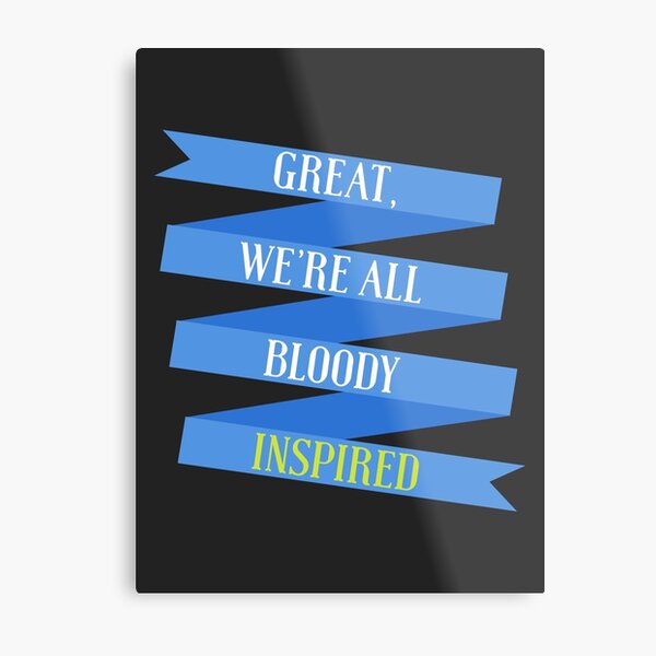 We're All Bloody Inspired Metal Print