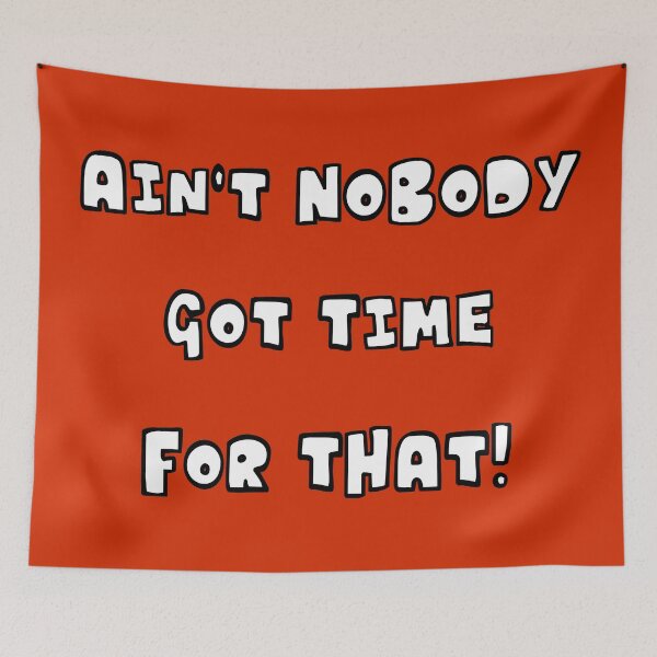 Item preview, Ain't Nobody Got Time for That designed and sold by PingusTees.