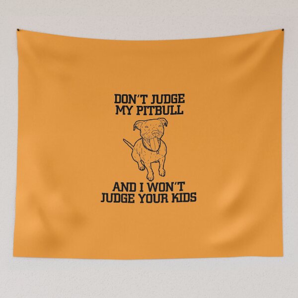 Item preview, Don't judge my Pitbull and i won't judge your Kids designed and sold by trendism.