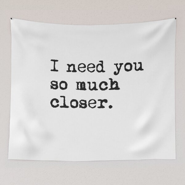 Item preview, I need you so much closer designed and sold by GeekyAlliance.