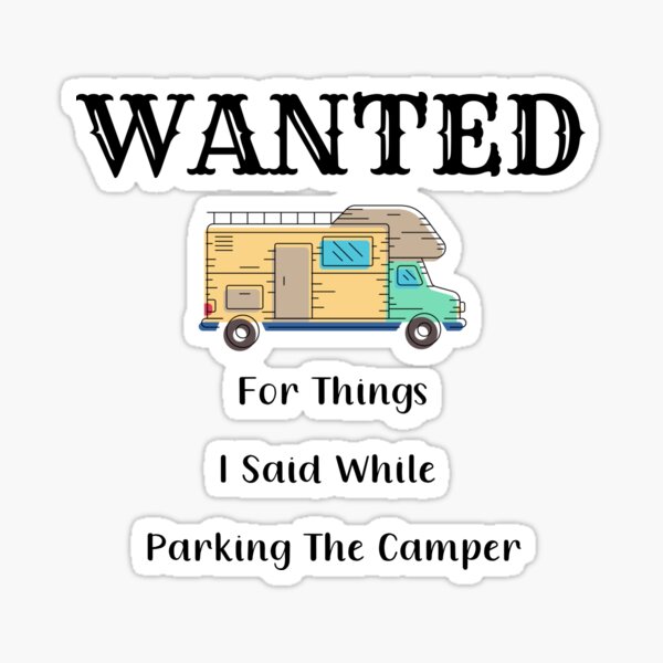 Wanted For Things I Said While Parking The Camper Sticker